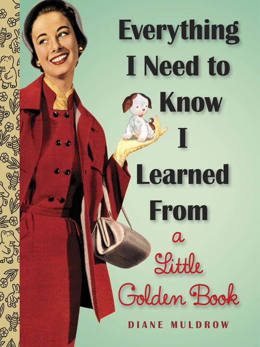 Title details for Everything I Need to Know I Learned From a Little Golden Book by Diane Muldrow - Available